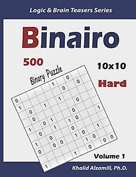 Binairo (Binary Puzzle): 500 Hard Logic Puzzles (10x10) (Logic & Brain Teasers Series, Band 1)