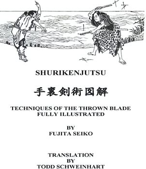 SHURIKENJUTSU: TECHNIQUES OF THE THROWN BLADE