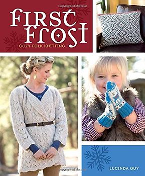 First Frost: Cozy Folk Knitting - Lucinda Guy