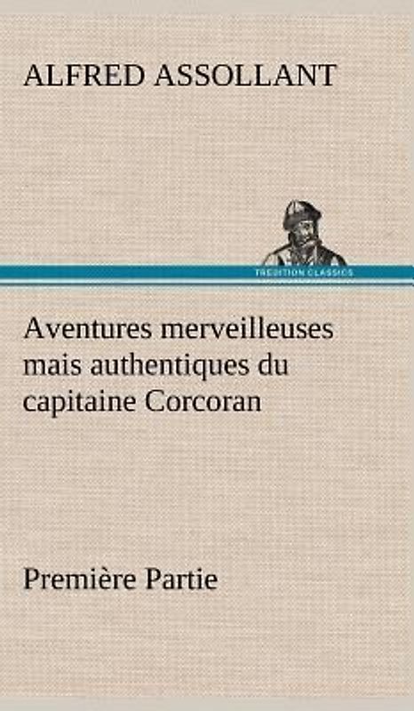 Aventures merveilleuses mais authentiques du capitaine Corcoran, Première Partie