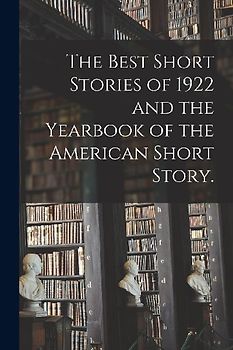 The Best Short Stories of 1922 and the Yearbook of the American Short Story.