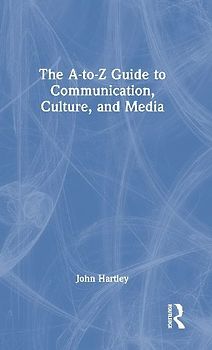 The A-to-Z Guide to Communication, Culture, and Media
