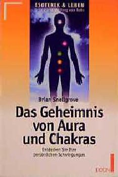 Das Geheimnis von Aura und Chakras. Entdecken Sie Ihre persönlichen Schwingungen