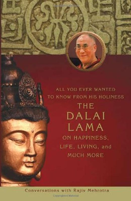 All You Ever Wanted to Know from His Holiness the Dalai Lama on Happiness, Life, Living, and Much More: Conversations with Rajiv Mehrotra