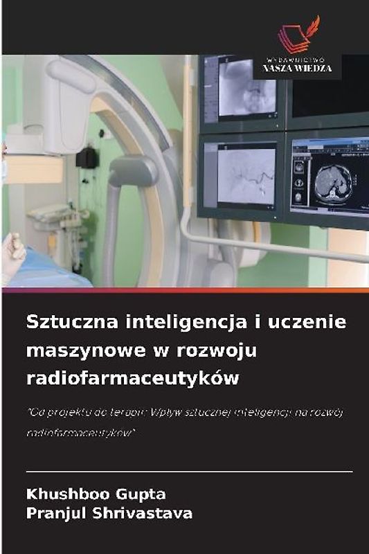 Sztuczna inteligencja i uczenie maszynowe w rozwoju radiofarmaceutyków