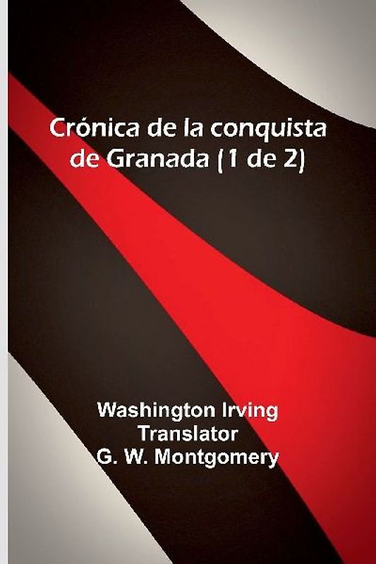 Crónica De La Conquista De Granada (1 De 2)