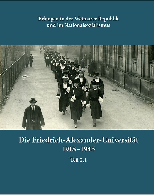 Die Friedrich-Alexander-Universität 1918-1945, Teil 2,1