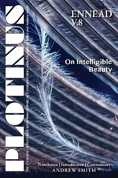 Plotinus Ennead V.8: On Intelligible Beauty: Translation with an Introduction and Commentary