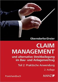 Claim Management und alternative Streitbeilegung im Bau- und Anlagenvertrag / Claim Management und alternative Streitbeilegung im Bau- und Anlagenvertrag