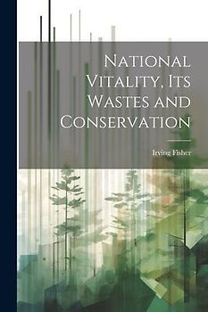 National Vitality, Its Wastes and Conservation