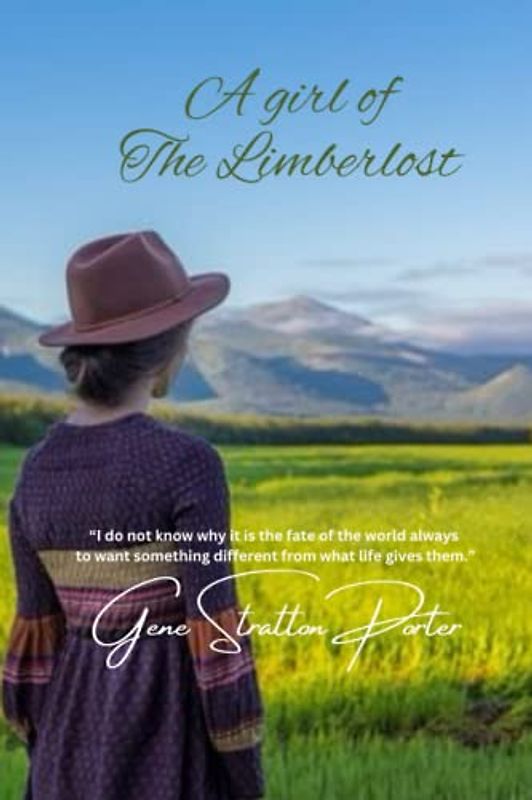 A girl of The Limberlost: “I do not know why it is the fate of the world always to want something different from what life gives them.”