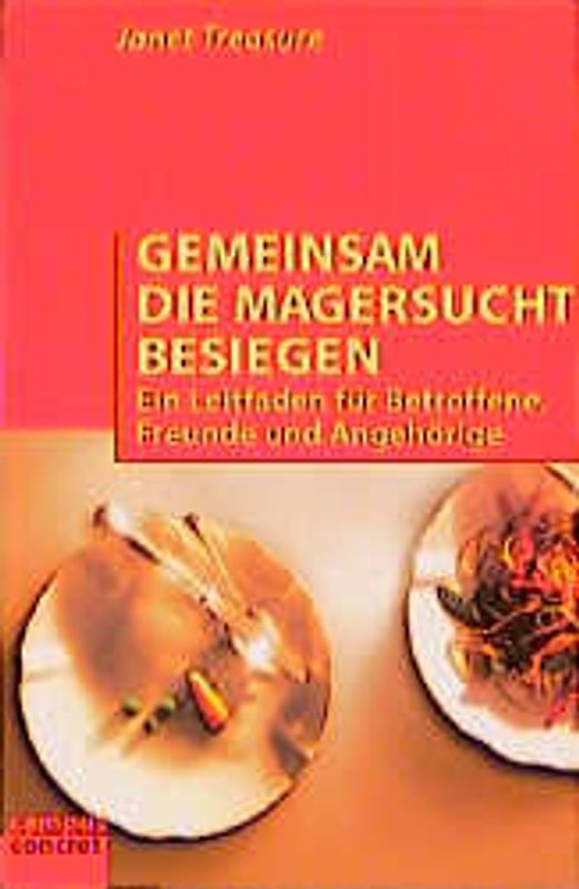 Gemeinsam die Magersucht besiegen. Ein Leitfaden für Betroffene, Freunde und Angehörige