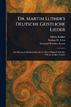 Dr. Martin Luther's Deutsche Geistliche Lieder
