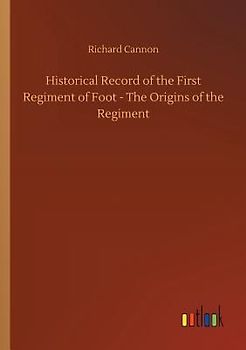 Historical Record of the First Regiment of Foot - The Origins of the Regiment