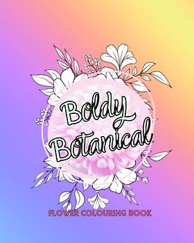 Boldly Botanical: Vibrant Blooms for All Ages: A Botanical Coloring Adventure