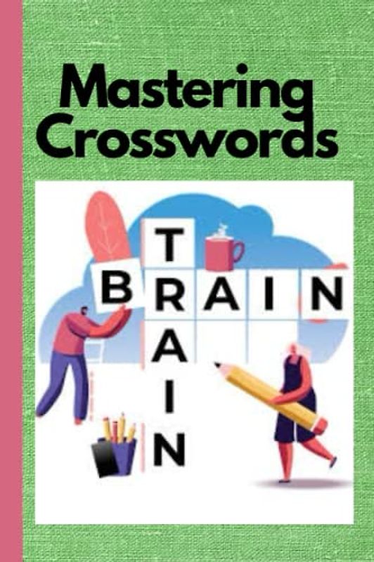Mastering Crosswords: Puzzle Your Way to a Sharp Mind