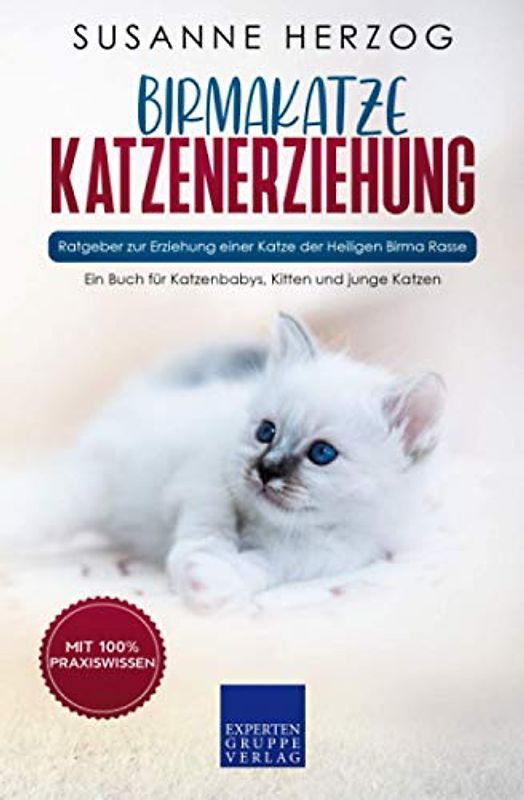 Birma Katzenerziehung - Ratgeber zur Erziehung einer Katze der Birma Rasse: Ein Buch für Katzenbabys, Kitten und junge Katzen