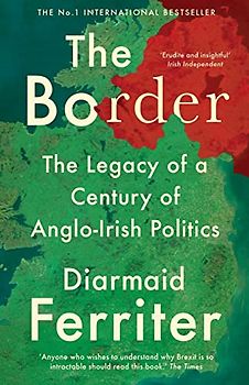 The Border: The Legacy of a Century of Anglo-Irish Politics