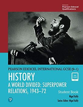 Edexcel International GCSE (9-1) History A World Divided: Superpower Relations, 1943-72 Student Book