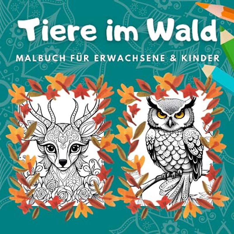 Malbuch für Erwachsene, Jugendliche und Kinder: Tiere im Wald (Malbuch zur Steigerung der Kreativität, Konzentration und zum Stressabbau)