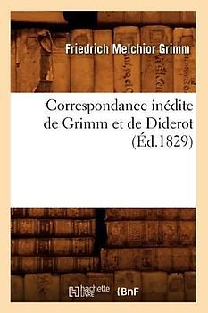Correspondance Inédite de Grimm Et de Diderot (Éd.1829)