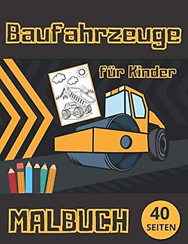 Baufahrzeuge Malbuch für Kinder: Aufgabenheft mit Kränen, Traktoren, Lastwagen und Baggern zum Ausmalen. Ein Schönes Geschenk für die Kleinen.