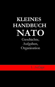Kleines Handbuch NATO - Geschichte, Aufgaben, Organisation
