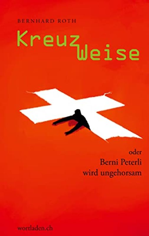 Kreuz Weise: oder Berni Peterli wird ungehorsam