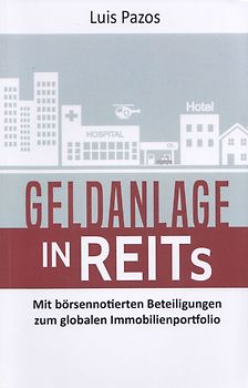 Geldanlage in REITs - Mit börsennotierten Beteiligungen zum globalen Immobilienportfolio - Luis Pazos [Taschenbuch]
