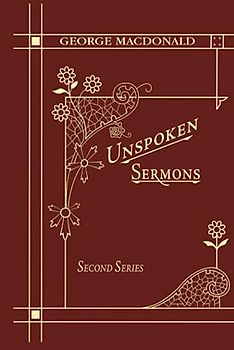 Unspoken Sermons Second Series: A New Edition of a Christian Classic