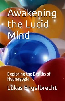 Awakening the Lucid Mind: Exploring the Depths of Hypnagogia