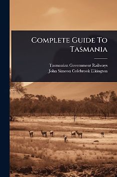 Complete Guide To Tasmania