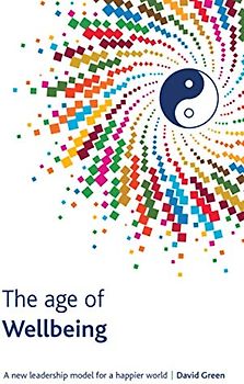 The Age Of Wellbeing: A new leadership model for a happier world