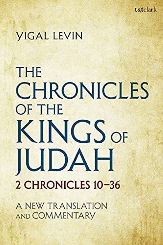The Chronicles of the Kings of Judah: 2 Chronicles 10 - 36: A New Translation and Commentary