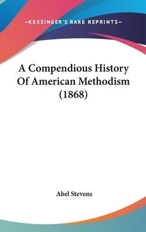 A Compendious History Of American Methodism (1868)