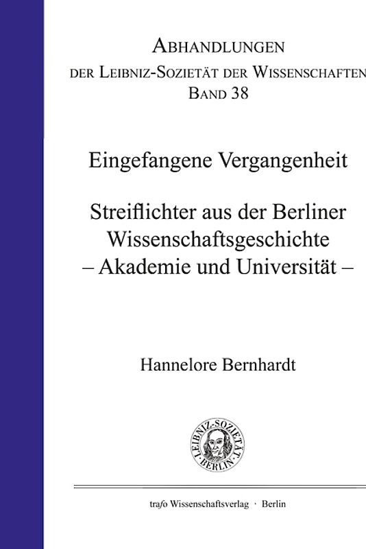 Eingefangene Vergangenheit. Streiflichter aus der Berliner Wissenschaftsgeschichte - Akademie und Universität -