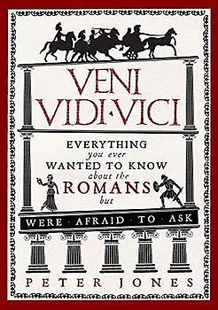 Veni, Vidi, Vici: Everything you ever wanted to know about the Romans but were afraid to ask (Classic Civilisations)