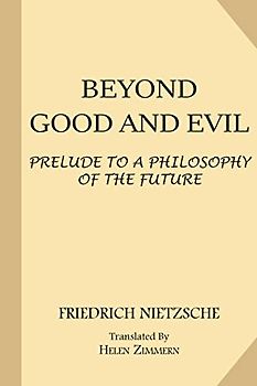 Beyond Good and Evil: Prelude to a Philosophy of the Future (The Complete Works of Friedrich Nietzsche: The First Complete and Authorised English Translation, Band 12)