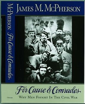 For Cause and Comrades: Why Men Fought in the Civil War - James M. McPherson
