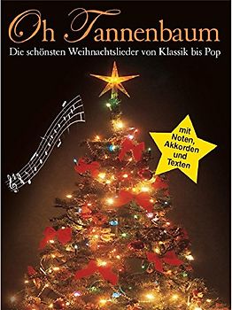 Oh, Tannenbaum. Die schönsten Weihnachtslieder von Klassik bis Pop