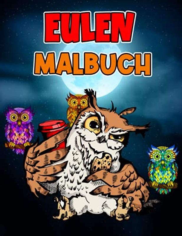 Eulen Malbuch: Lustige und einfache Eulen-Motive für Erwachsene, Eulen-Malbuch zur Förderung der Kreativität