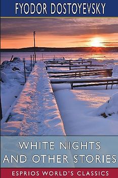 White Nights and Other Stories (Esprios Classics)