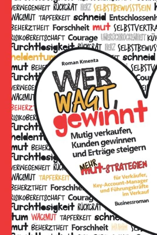 Wer wagt, gewinnt - Mutig verkaufen, Kunden gewinnen und Erträge steigern: Mehr Mut Strategien für Verkäufer, Key-Account-Manager und Führungskräfte im Verkauf