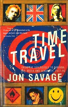 Time Travel: From the Sex Pistols to Nirvana:Pop,Media and Sexuality 1977-96 - Savage, Jon