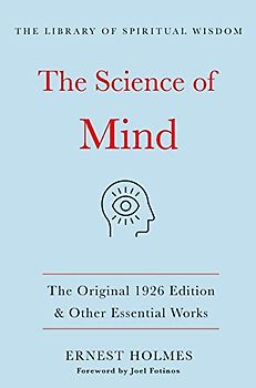The Science of Mind: The Original 1926 Edition and Other Essential Works (The Library of Spiritual Wisdom)