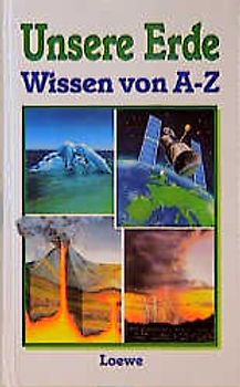 Unsere Erde. Wissen von A - Z
