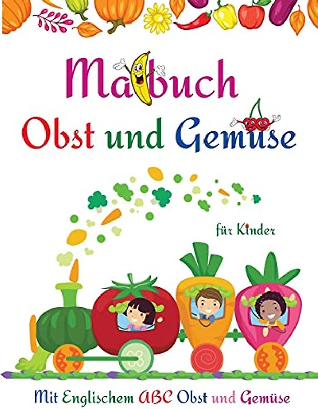 Malbuch für Kinder Obst und Gemüse: Niedliche Seiten Obst und Gemüse Färbung Buch für Kinder, Kleinkinder l Spaß haben und lernen leicht Alphabet Obst und Gemüse l Erstaunliche Aktivität Buch