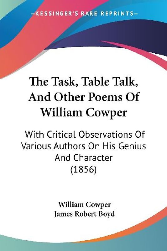 The Task, Table Talk, And Other Poems Of William Cowper