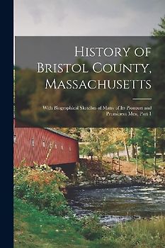 History of Bristol County, Massachusetts: With Biographical Sketches of Many of Its Pioneers and Prominent Men, Part 1