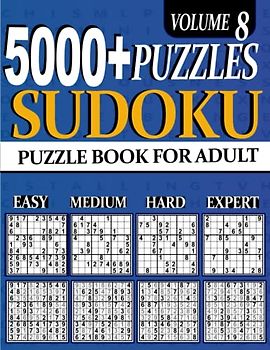 5000+ Sudoku Puzzle for Adults: 5000 ULTIMATE Puzzles Big Book 1260 Easy, 1260 Mediumy, 1260 Hard & 1260 Extreme Hard Expert Beginner Seniors And young Vol 8